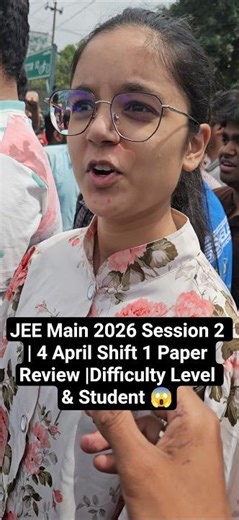 JEE Main 2026 Session 2 | 4 April Shift 1 Paper Review |Difficulty Level & Student #jee #jeemains