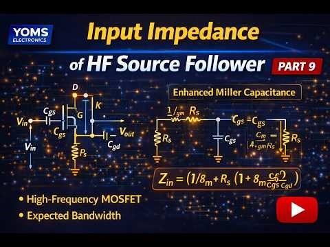 Input Impedance (capacitance) of a High-Frequency Source Follower | MOSFET Frequency Response Part 9