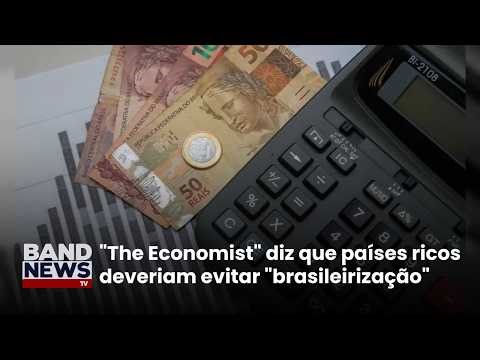 The Economist magazine says rich countries should avoid "Brazilianization" | BandNews TV