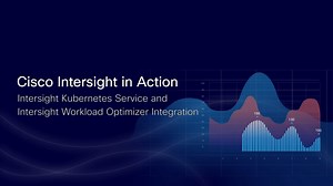 A Powerful Combination: Cisco Intersight Kubernetes Service and Intersight Workload Optimizer - Cisco Video Portal