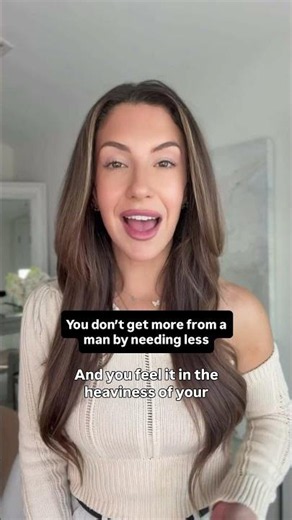 You Don't Get More From a Man By Needing Less