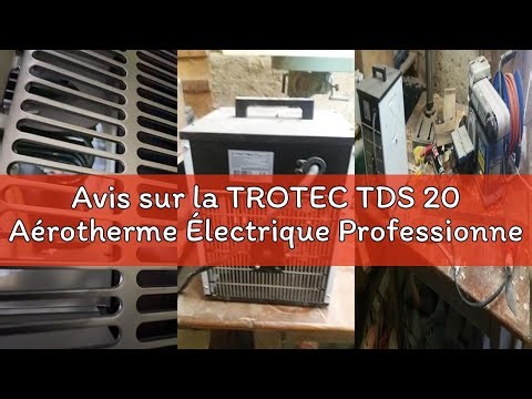 Avis sur la TROTEC TDS 20 Aérotherme Électrique Professionnel 3,3 kW - Chauffage Soufflant de Chanti