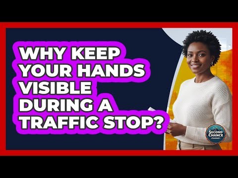 Why Keep Your Hands Visible During a Traffic Stop?