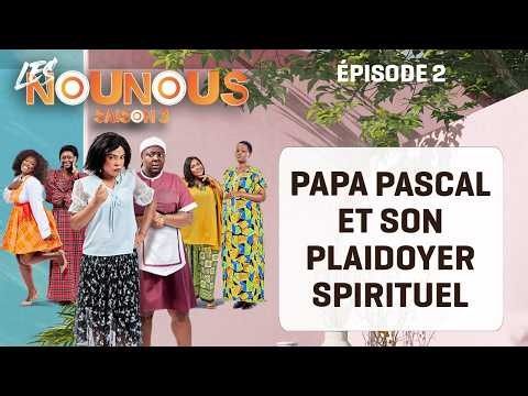 LES NOUNOUS saison 3 — épisode 2 : PAPA PASCAL CONTINUE SONPLAIDOYER SPIRITUEL