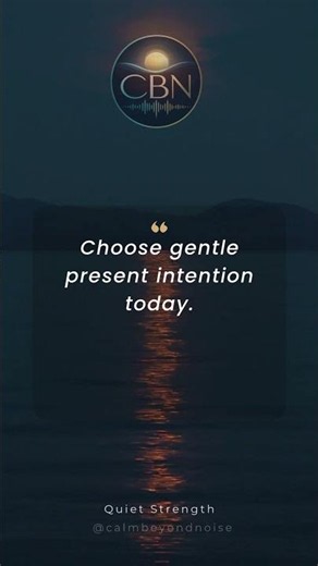 Choose gentle present intention today | Calm Motivation for Quiet Strength
