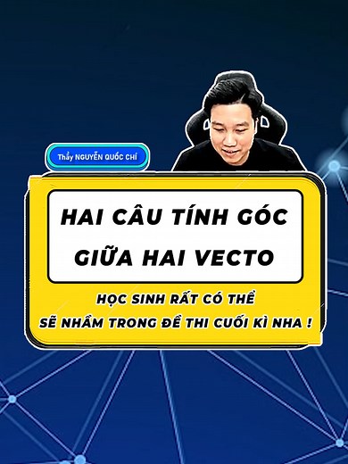 Hai câu tính góc giữa 2 Vecto học sinh rất có thể sẽ nhầm trong đề thi cuối kì nha ! - Toán 12 #toán12 #thaynguyenquocchi #thaychidaytoan #hoctoanthaychi #nguyenquocchi