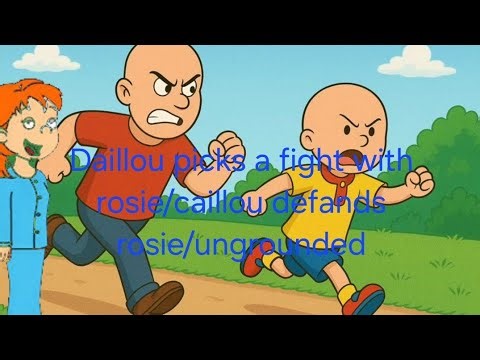 Daillou picks a fight with Rosie/Caillou defands rosie/ungrounded