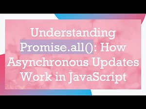 Understanding Promise.all(): How Asynchronous Updates Work in JavaScript