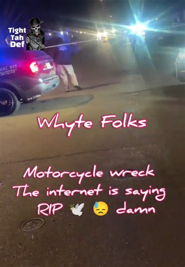 Dang Tight-Tah-Def Tv 📺 sad News Mane .. @Whytefolkz901 has been in a #motercycle #wreck #We are not sure ... but The internet is already saying #RIP he has passed away .. This is Really sad because he brought laughter and joy to so many people. 💯 🤝 ... if u have updates let us know in comments 🤦🗣️