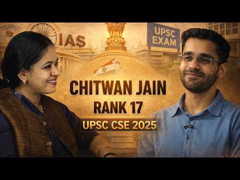 Chitwan Jain Rank 17 | UPSC CSE 2025 Topper Interview | Strategy, Preparation & Journey