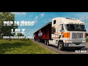 TOP 10 MODS for 1.31 (MAY 2018) - Euro Truck Simulator 2