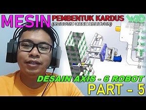 PART 5 - Axis 6 Robot - Cara Desain Mesin Pembentuk Kardus (Robotic Case Erector) Pakai SOLIDWORKS