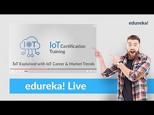 IoT Explained with IoT Career & Market Trends | Iot Tutorial for Beginners | IoT Training | Edureka