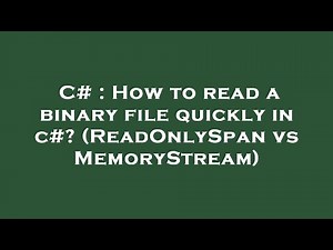 C# : How to read a binary file quickly in c#? (ReadOnlySpan vs MemoryStream)