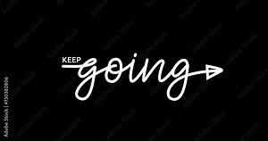 Keep Going text animation. Handwritten monoline calligraphy with swashes animated with alpha channel. Great for motivating video and slogan quotes. Transparent background, easy to put into any video.