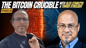 The Bitcoin Crucible w/ Alex Stanczyk & Tomer Strolight - Episode 9