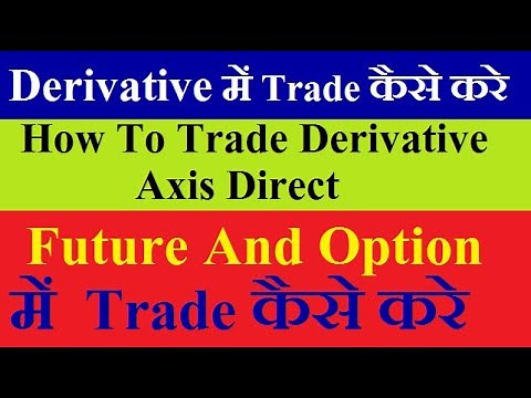 how to trade in derivative in axis direct || Futures & Options Trading in Derivatives, F&O trading ?