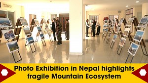 Photo Exhibition in Nepal highlights fragile Mountain Ecosystem