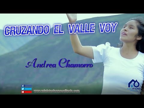 CRUZANDO EL VALLE VOY / ANDREA CHAMORRO full 4K