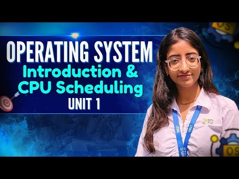 OS Unit 1 | Introduction to OS & CPU Scheduling Algorithms | Full Concept