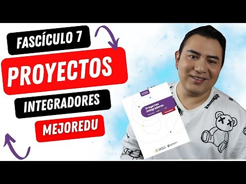 FASCÍCULO 7 PROYECTOS INTEGRADORES | MEJOREDU