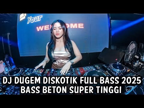 DJ DUGEM DISKOTIK FULL BASS 2025 ( BASS BETON SUPER TINGGI )