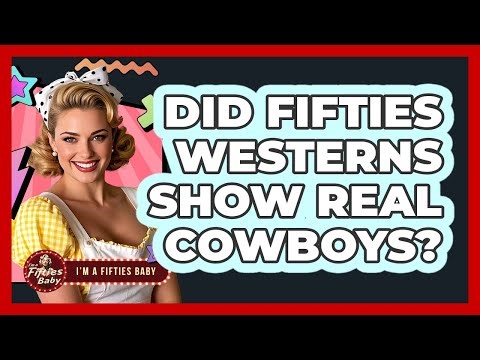 Did Fifties Westerns Show Real Cowboys?