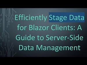 Efficiently Stage Data for Blazor Clients: A Guide to Server-Side Data Management