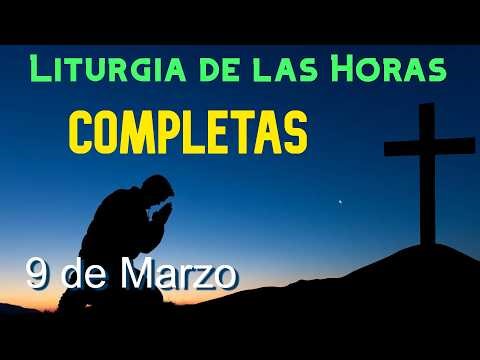 COMPLETAS de HOY LUNES 9 de MARZO de 2026 - Liturgia de las Horas | ORACIÓN de la NOCHE