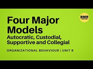 Four Major Models (Autocratic, Custodial, Supportive and Collegial)-What is Organizational Behavior
