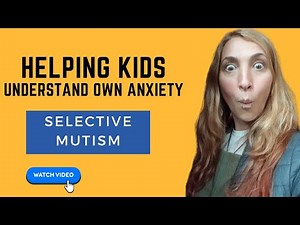 Helping Kids with Selective Mutism Overcome Anxiety & Communicate!