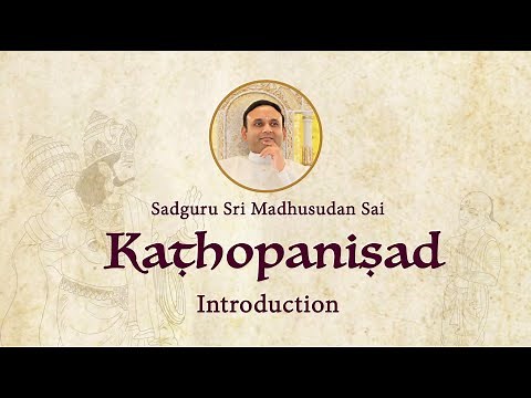 Introduction to parāvidyā and Kathopanishad by Sadguru Sri Madhusudan Sai