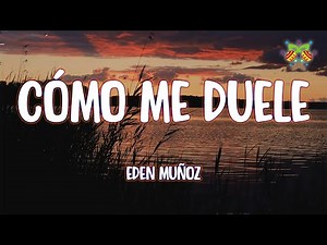 Eden Muñoz - Cómo Me Duele ( Letra/Lyrics )