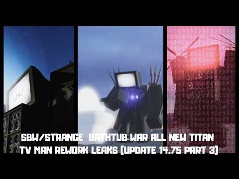 SBW/STRANGE BATHTUB WAR ALL NEW TITAN TV MAN REWORK LEAKS (UPDATE 14.75 PART 3)
