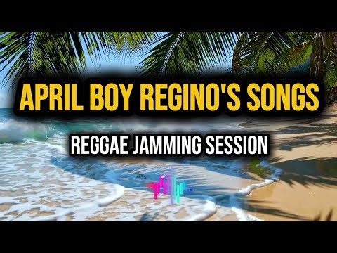 REGGAE JAMMING SESSION | APRIL BOY REGINO'S SONGS | TROPICAL BEATS