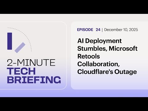 AI Deployment Stumbles, Microsoft Retools Collaboration, Cloudflare's Outage | Ep. 24