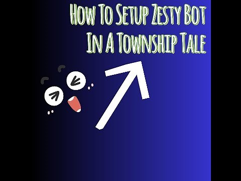 How To Set Up Zesty Bot In A Township Tale.