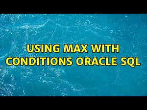 Using max with conditions ORACLE SQL