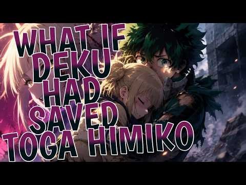 What If Deku Had Saved Toga Himiko | Part 1