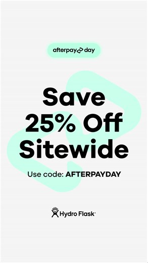 AFTERPAY DAY IS ON 👀 For this weekend only save 25% off sitewide using the discount code AFTERPAYDAY at checkout* | Hydro Flask