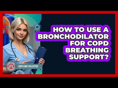 How To Use A Bronchodilator For COPD Breathing Support?