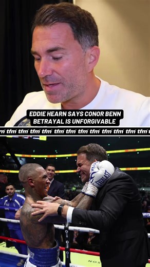 Eddie Hearn: Conor Benn's Betrayal is Unforgivable