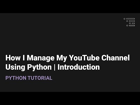 How I Manage My YouTube Channel Using Python | Introduction