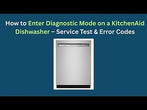How to Enter Diagnostic Mode on a KitchenAid Dishwasher – Service Test & Error Codes