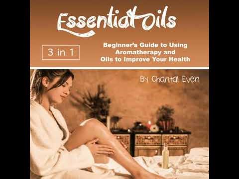 Essential Oils: Beginner’s Guide to Using Aromatherapy and Oils to Improve Your Health