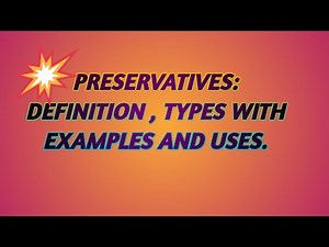 Preservatives: Definition , types with examples and uses.