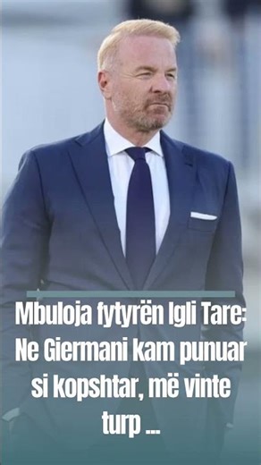 Igli Tare: Ne Giermani kam punuar si kopshtar, më vinte turp dhe mbuloja fytyrën