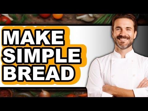 How to Make Simple Bread (Updated 2025)