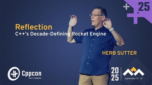 Reflection: C++’s Decade-Defining Rocket Engine - Herb Sutter - CppCon 2025 | CppCon, The C++ Conference
