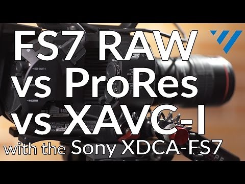 FS7 RAW vs. XAVC vs. ProRes for Digital Content | Tips & Tutorials